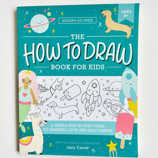 The How to Draw Book for Kids: A Simple Step-by-Step Guide to Drawing Cute and Silly Things