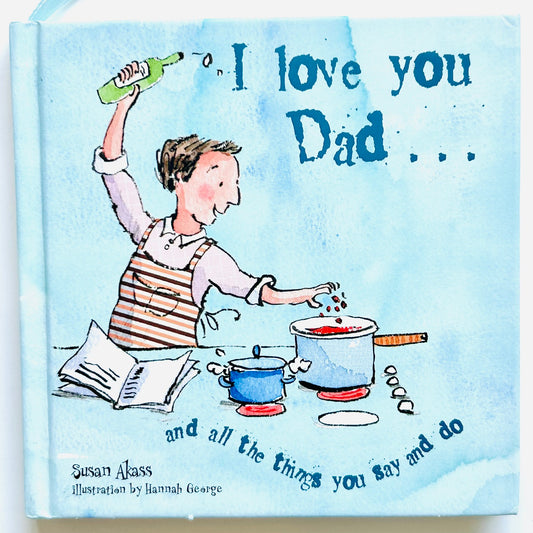 I Love You Dad... and all the things you say and do