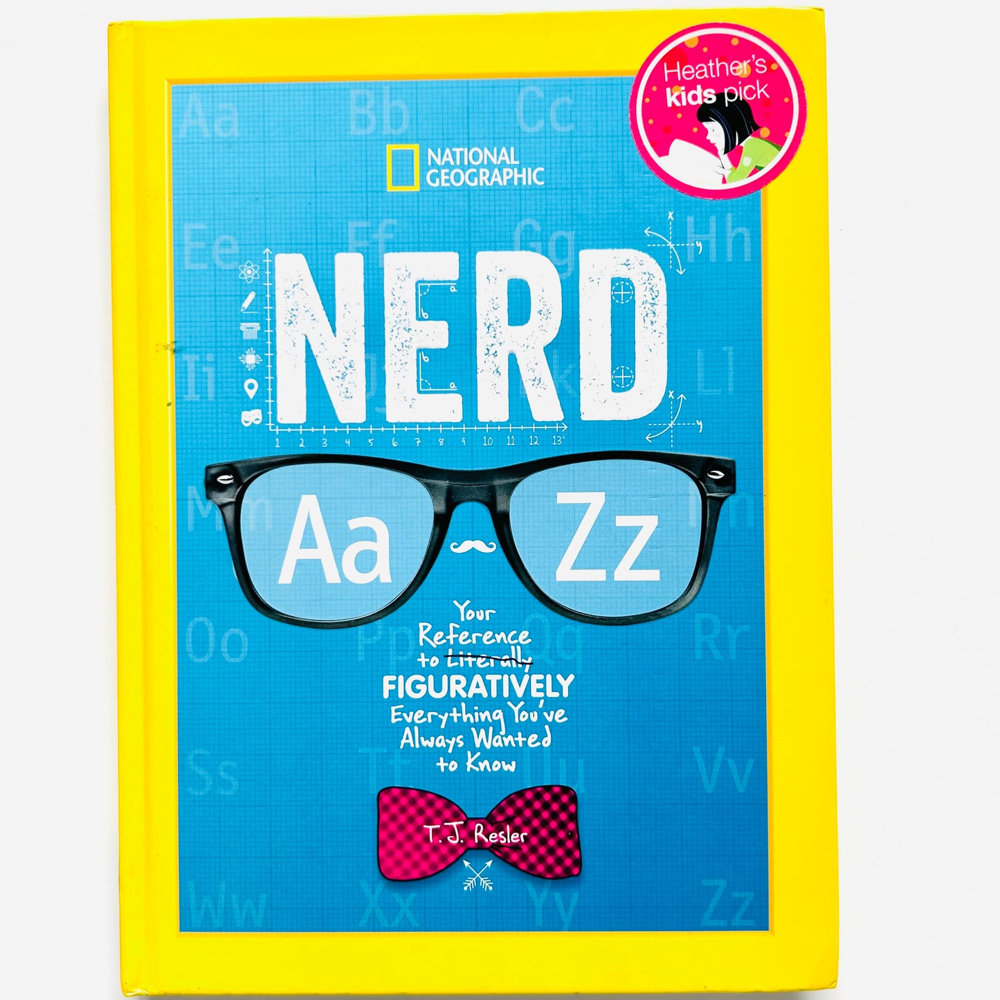 Nerd A to Z: Your Reference to Literally Figuratively Everything You've Always Wanted to Know