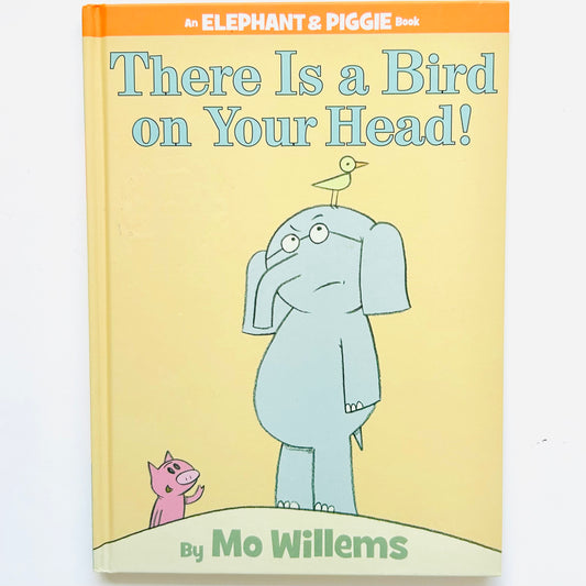 There Is a Bird On Your Head! An Elephant and Piggie Book