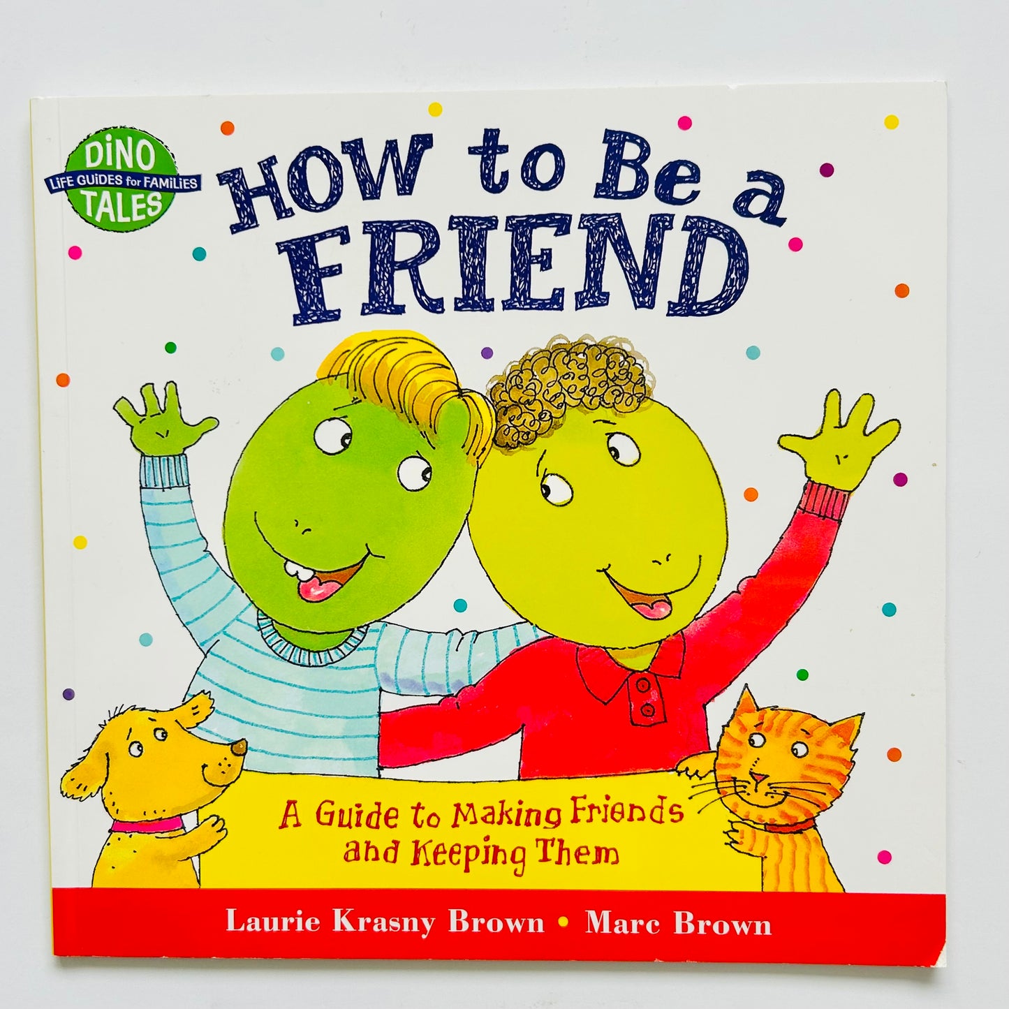 How to Be a Friend: A Guide to Making Friends and Keeping Them