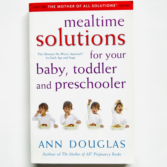 Mealtime Solutions for Your Baby, Toddler and Preschooler