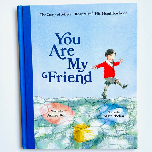 You Are My Friend: The Story of Mister Rogers and His Neighborhood